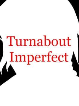 Turnabout Imperfect